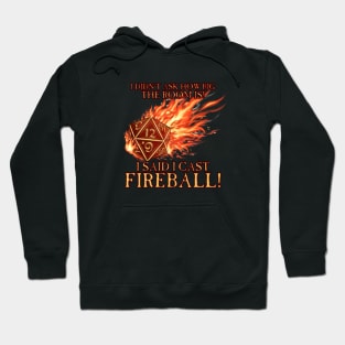 D20 I Didn't Ask I Cast FIREBALL! Hoodie